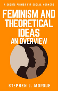 Feminism and Theoretical Ideas - an overview: A Shorts Primer for Social Workers