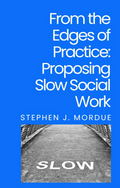 From the Edges of Practice - Proposing Slow Social Work