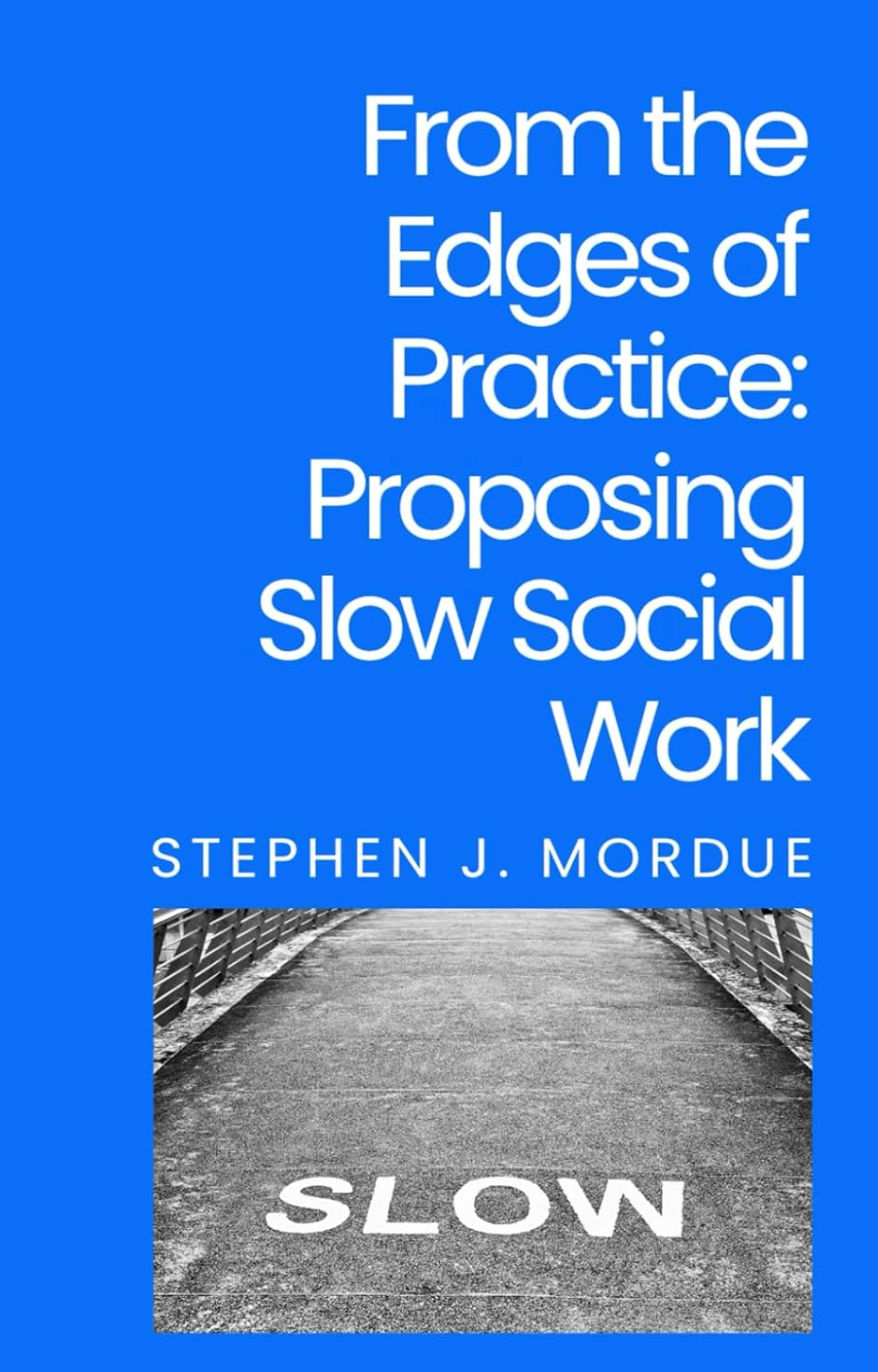 From the Edges of Practice - Proposing Slow Social Work