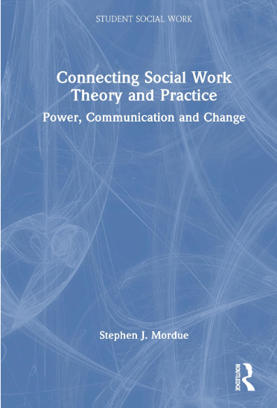 Connecting Social Work Theory and Practice: Power, Communication, and Change (Hardback)