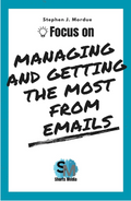 Focus On Managing and getting the most from Emails
